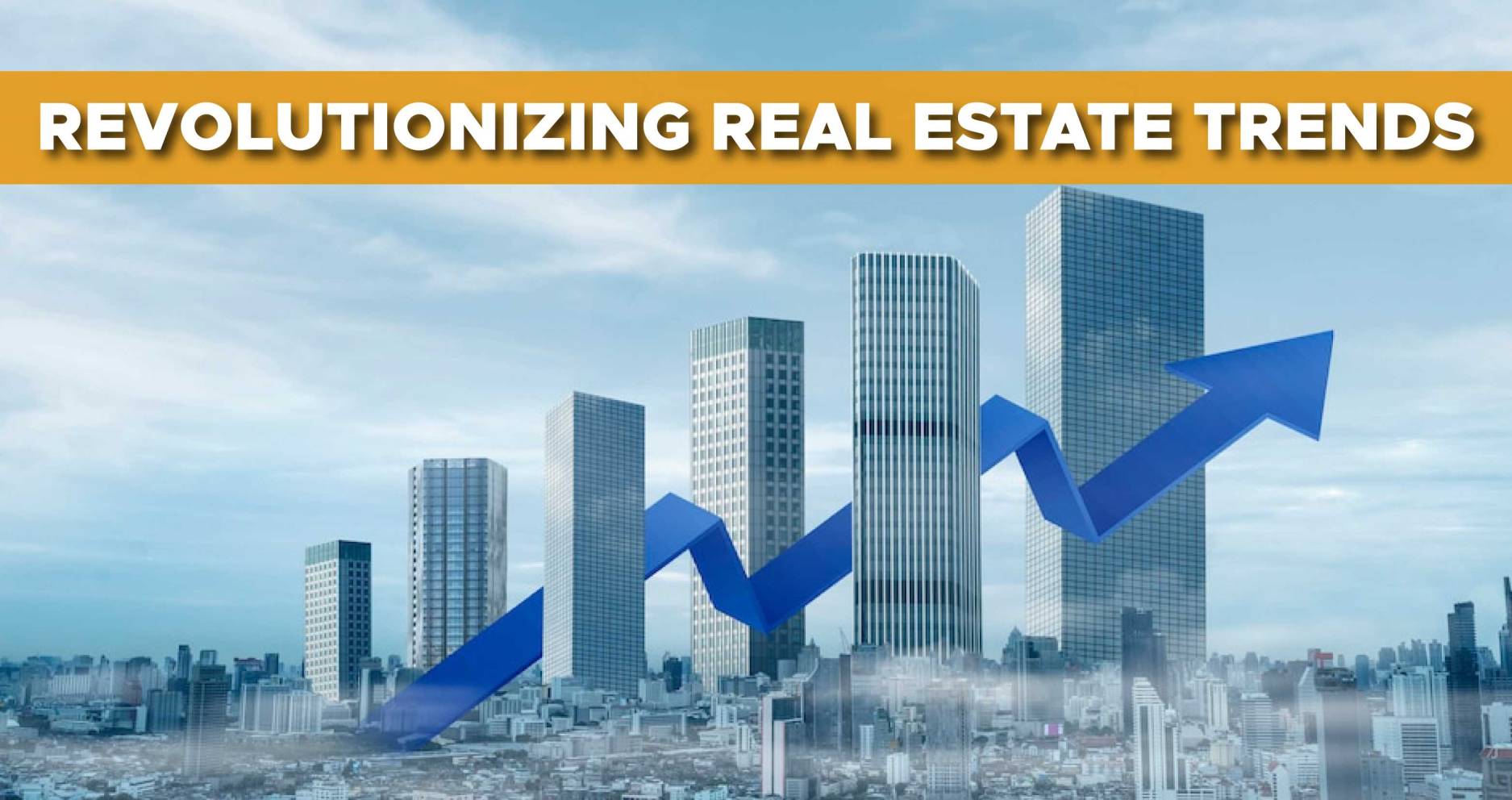 Revolutionizing Real Estate Trends